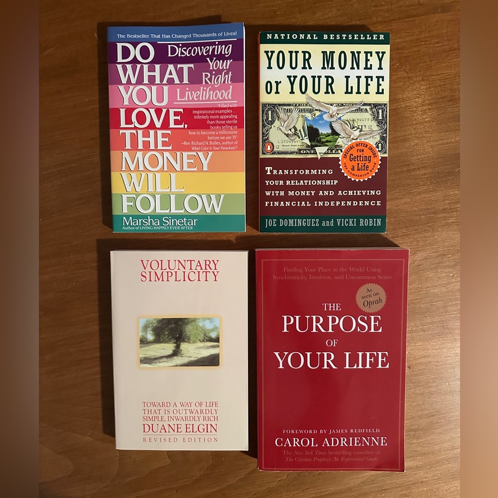 4 BOOKS - YOUR MONEY/YOUR LIFE,DO WHAT YOU LOVE, VOL SIMPLICITY, PURPOSE OF LIFE